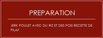 Réalisation de Jerk poulet avec du riz et des pois recette de Pilaf Recette Indienne Traditionnelle