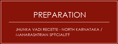 Réalisation de Jhunka Vadi Recette - North Karnataka / Maharashtrian Spécialité Recette Indienne Traditionnelle