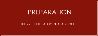 Réalisation de Jhurre Jhule Aloo Bhaja Recette Recette Indienne Traditionnelle