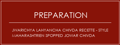 Réalisation de Jwarichya Lahyancha Chivda Recette - Style Maharashtrien Spopped Jowar Chivda Recette Indienne Traditionnelle