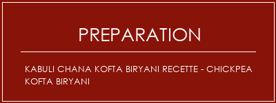 Réalisation de Kabuli Chana Kofta Biryani Recette - Chickpea Kofta Biryani Recette Indienne Traditionnelle