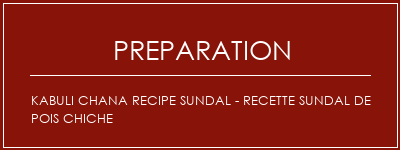 Réalisation de Kabuli Chana Recipe Sundal - Recette Sundal de pois chiche Recette Indienne Traditionnelle