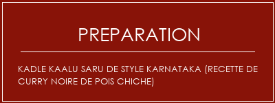 Réalisation de KADLE KAALU SARU de style Karnataka (recette de curry noire de pois chiche) Recette Indienne Traditionnelle