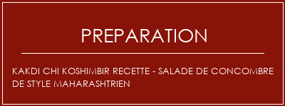 Réalisation de Kakdi Chi Koshimbir Recette - Salade de concombre de style maharashtrien Recette Indienne Traditionnelle