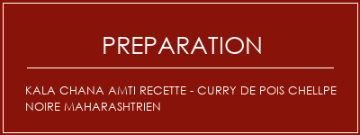 Réalisation de Kala Chana AMTI Recette - Curry de pois chellpe noire maharashtrien Recette Indienne Traditionnelle