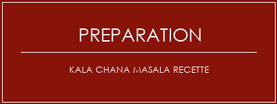 Réalisation de Kala Chana Masala Recette Recette Indienne Traditionnelle