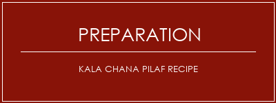 Réalisation de Kala Chana Pilaf Recipe Recette Indienne Traditionnelle