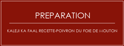 Réalisation de Kaleji Ka FAAL recette-poivron du foie de mouton Recette Indienne Traditionnelle