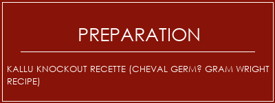 Réalisation de Kallu Knockout Recette (Cheval germé Gram Wright Recipe) Recette Indienne Traditionnelle