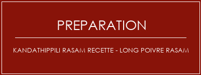 Réalisation de Kandathippili Rasam Recette - Long poivre Rasam Recette Indienne Traditionnelle