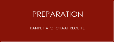 Réalisation de Kanpe Papdi Chaat Recette Recette Indienne Traditionnelle