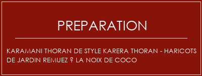 Réalisation de Karamani Thoran de style Karera Thoran - Haricots de jardin remuez à la noix de coco Recette Indienne Traditionnelle