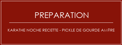 Réalisation de Karathe NOCHE Recette - Pickle de gourde amère Recette Indienne Traditionnelle