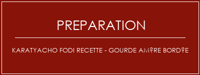 Réalisation de Karatyacho FODI Recette - Gourde amère bordée Recette Indienne Traditionnelle