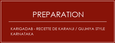 Réalisation de Karigadab - Recette de Karanji / Gujhiya Style Karnataka Recette Indienne Traditionnelle