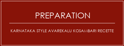 Réalisation de Karnataka Style Avarekalu Kosambari Recette Recette Indienne Traditionnelle