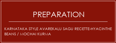 Réalisation de Karnataka Style Avarekalu Sagu Recette-Hyacinthe Beans / Mochai Kurma Recette Indienne Traditionnelle