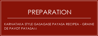 Réalisation de Karnataka Style Gasagase Payasa Recipea - Graine de pavot Payasam Recette Indienne Traditionnelle