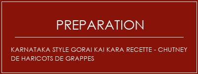 Réalisation de Karnataka Style Gorai Kai Kara Recette - Chutney de haricots de grappes Recette Indienne Traditionnelle