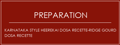 Réalisation de Karnataka Style Heerekai Dosa recette-Ridge Gourd Dosa Recette Recette Indienne Traditionnelle