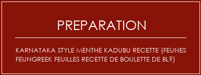 Réalisation de Karnataka Style Menthe Kadubu Recette (Feunes Feungreek Feuilles Recette de boulette de blé) Recette Indienne Traditionnelle