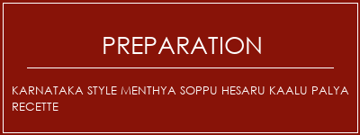 Réalisation de Karnataka Style Menthya Soppu Hesaru Kaalu Palya Recette Recette Indienne Traditionnelle