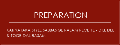 Réalisation de Karnataka Style Sabbasige Rasam Recette - Dill Del & Toor Dal Rasam Recette Indienne Traditionnelle