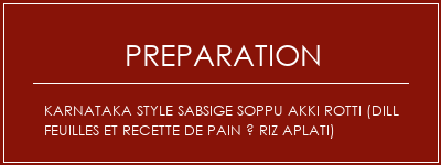 Réalisation de Karnataka Style Sabsige Soppu Akki Rotti (Dill Feuilles et recette de pain à riz aplati) Recette Indienne Traditionnelle