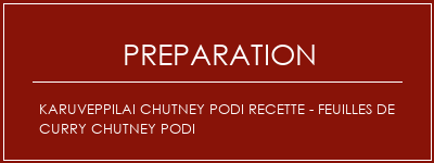 Réalisation de Karuveppilai Chutney Podi Recette - Feuilles de curry Chutney Podi Recette Indienne Traditionnelle