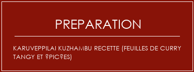 Réalisation de Karuveppilai Kuzhambu Recette (feuilles de curry tangy et épicées) Recette Indienne Traditionnelle