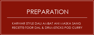 Réalisation de Karwar Style Dali Ambat Ani Maska Sang Recette-Toor Dal & Drumsticks Pod Curry Recette Indienne Traditionnelle