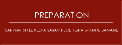 Réalisation de Karwar Style Kelya Sasav Recette-Rais-maine banane Recette Indienne Traditionnelle