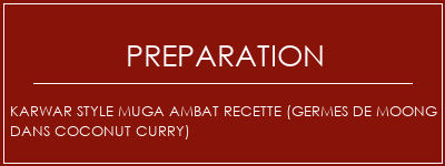 Réalisation de Karwar Style Muga Ambat Recette (germes de Moong dans Coconut Curry) Recette Indienne Traditionnelle