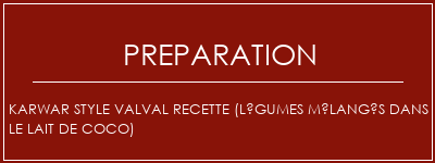 Réalisation de Karwar Style Valval Recette (légumes mélangés dans le lait de coco) Recette Indienne Traditionnelle