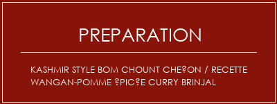 Réalisation de Kashmir Style Bom Chount Cheçon / Recette Wangan-Pomme épicée Curry Brinjal Recette Indienne Traditionnelle