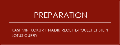 Réalisation de Kashmiri Kokur T Nadir Recette-Poulet et Stept Lotus Curry Recette Indienne Traditionnelle