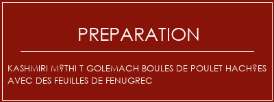 Réalisation de Kashmiri Méthi t golemach boules de poulet hachées avec des feuilles de fenugrec Recette Indienne Traditionnelle