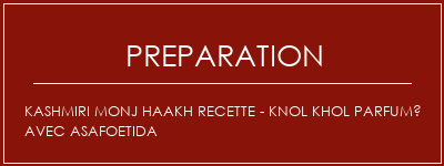 Réalisation de Kashmiri Monj Haakh Recette - Knol Khol parfumé avec Asafoetida Recette Indienne Traditionnelle