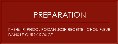 Réalisation de Kashmiri Phool Rogan Josh Recette - Chou-fleur dans le curry rouge Recette Indienne Traditionnelle