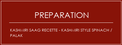 Réalisation de Kashmiri Saag Recette - Kashmiri Style Spinach / Palak Recette Indienne Traditionnelle