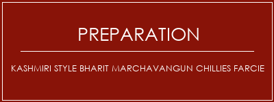 Réalisation de Kashmiri Style Bharit Marchavangun Chillies farcie Recette Indienne Traditionnelle