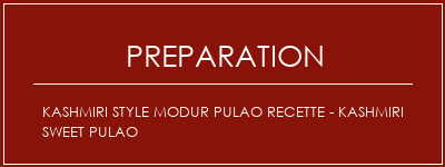 Réalisation de Kashmiri Style Modur Pulao Recette - Kashmiri Sweet Pulao Recette Indienne Traditionnelle