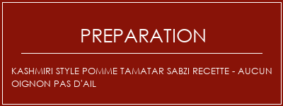 Réalisation de Kashmiri Style Pomme Tamatar Sabzi Recette - Aucun oignon Pas d'ail Recette Indienne Traditionnelle