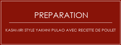 Réalisation de Kashmiri Style Yakhni Pulao avec recette de poulet Recette Indienne Traditionnelle