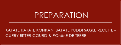 Réalisation de Katate Katate Konkani Batate Puddi Sagle Recette - Curry Bitter Gourd & Pomme de terre Recette Indienne Traditionnelle