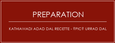 Réalisation de Kathiawadi Adad Dal Recette - épicé urrad dal Recette Indienne Traditionnelle