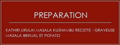 Réalisation de Kathiri Urulai Masala Kuzhambu Recette - Graveuse Masala Brinjal et Potato Recette Indienne Traditionnelle