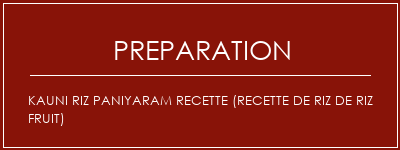 Réalisation de Kauni Riz Paniyaram Recette (recette de riz de riz fruit) Recette Indienne Traditionnelle