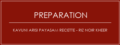 Réalisation de Kavuni Arisi Payasam Recette - Riz noir Kheer Recette Indienne Traditionnelle