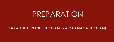 Réalisation de Kaya Tholi Recipe Thoran (Raw Banana Thoran) Recette Indienne Traditionnelle